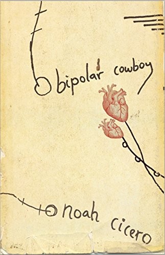 Noah Cicero: Bipolar Cowboy (Paperback, 2015, Lazy Fascist Press)