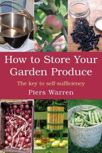Piers Warren, Tessa Pettingell, Piers Warren: How to Store Your Garden Produce (Paperback, 2008, Green Books)