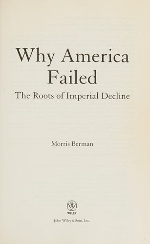 Morris Berman: Why America failed (2011, John Wiley & Sons)