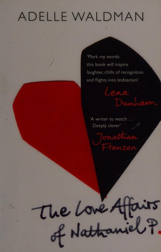 Adelle Waldman: Love Affairs of Nathaniel P. (2014, Penguin Random House)