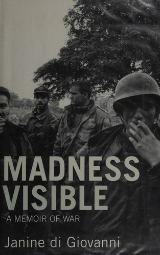 Janine Di Giovanni: Madness visible (2004, Bloomsbury)
