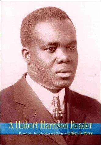 Hubert H. Harrison: A Hubert Harrison reader (2001, Wesleyan University Press)