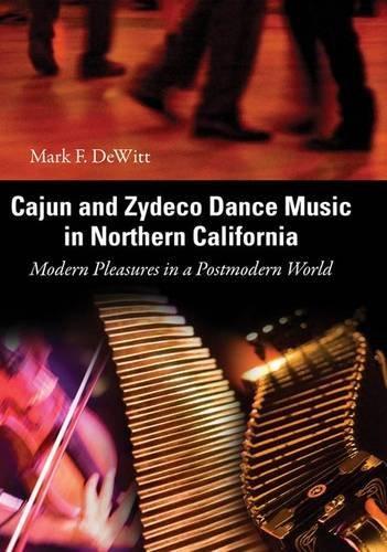 Mark F. Dewitt: Cajun and zydeco dance music in Northern California : modern pleasures in a postmodern world (2008)