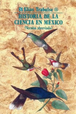 El-As Trabulse: Historia De La Ciencia En Mxico (2005, Fondo de Cultura Economica USA)