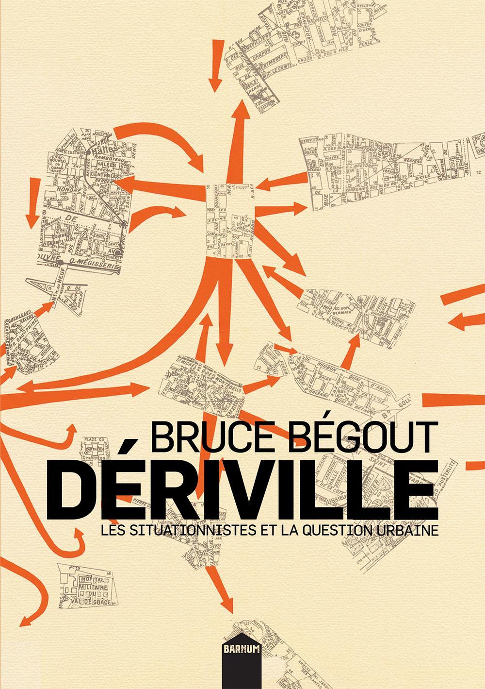 Bruce Bégout: Dériville : les situationnistes et la question urbaine (French language, 2017)