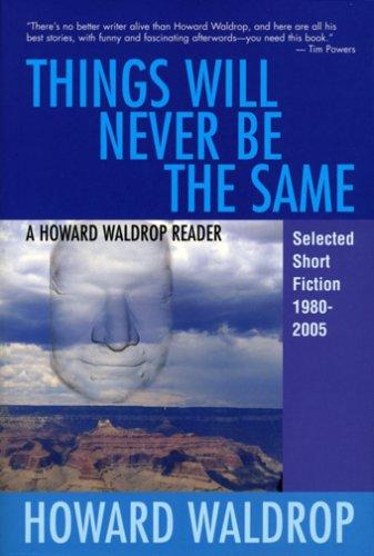 Howard Waldrop: Things Will Never Be the Same: A Howard Waldrop Reader (Paperback, Old Earth Books)