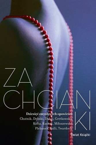 Jacek Dukaj, Zygmunt Miłoszewski, Szczepan Twardoch, Magdalena Tulli, Grażyna Plebanek, Manuela Gretkowska, Sylwia Chutnik, Wojciech Kuczok, Krystyna Kofta, Łukasz Dębski: Zachcianki (Polish language, 2012, Świat Książki)