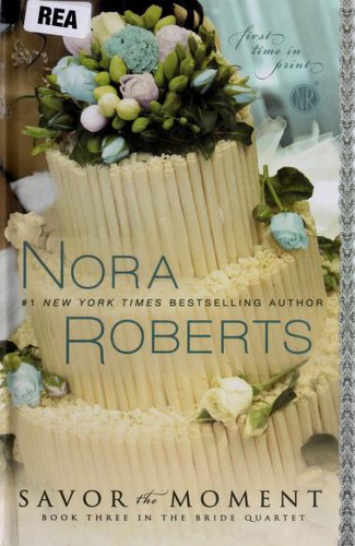Nora Roberts, Angela Dawe: Savor the moment (2010, Thorndike Press)
