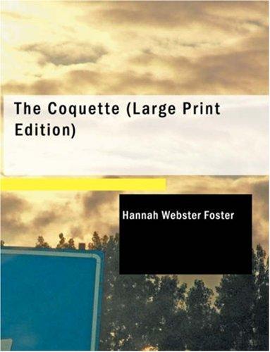 Hannah Webster Foster: The Coquette (Large Print Edition) (Paperback, 2006, BiblioBazaar)