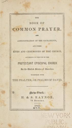 Episcopal Church: The book of common prayer and administration of the sacraments and other rites and ceremonies of the church (1842, H. & S. Raynor)