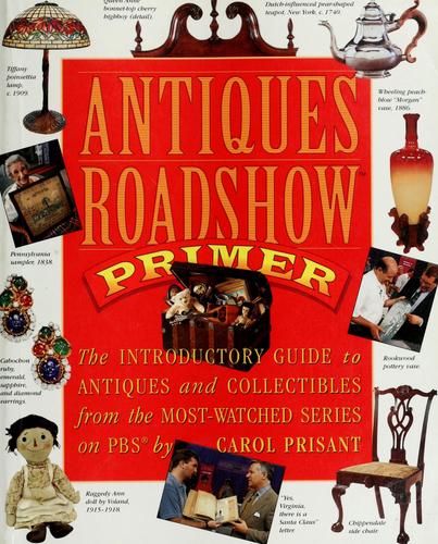 Carol Prisant, Carol Prisant, Chris Jussel: Antiques roadshow primer (Hardcover, 1999, Workman)