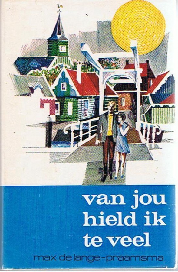 Max De Lange-Praamsma: Van jou hield ik te veel (Hardcover, Nederlands language, J.H. Kok N.V. Kampen)