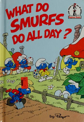 Peyo: What do Smurfs do all day? (1983, Beginner Books, A Division of Random House, Inc., Random House Books for Young Readers)