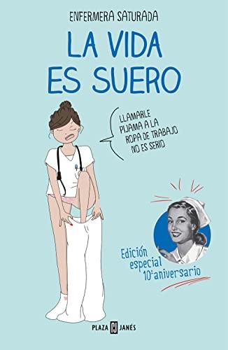 Enfermera Saturada: La vida es suero (Hardcover, 2022, PLAZA & JANES)