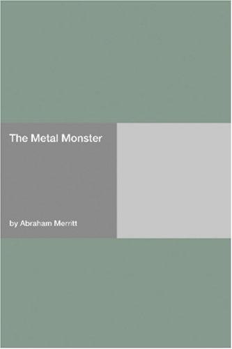 A. Merritt: The Metal Monster (Paperback, 2006, Hard Press)