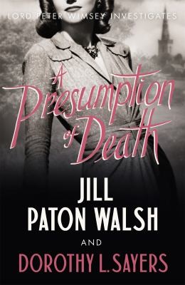 Dorothy L. Sayers, Jill Paton Walsh, Jill Paton Walsh: Presumption of Death (2014, Hodder & Stoughton)