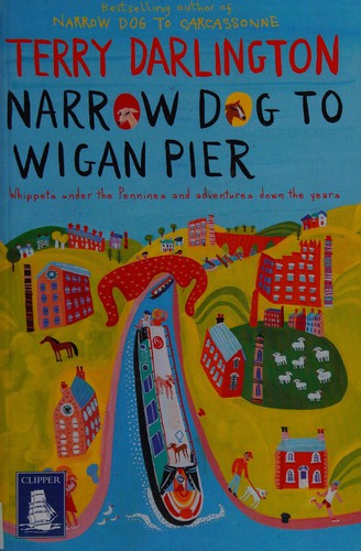 Terry Darlington: Narrow dog to Wigan Pier (2013, W F Howes Ltd)