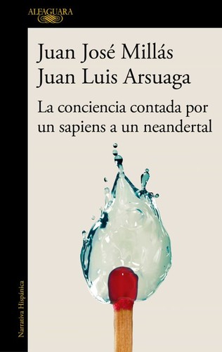 Juan José Millás, Juan Luis Arsuaga: La conciencia contada por un Sapiens a un Neandental (Alfaguara)