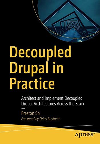 Preston So: Decoupled Drupal in Practice (Paperback, 2018, Apress)