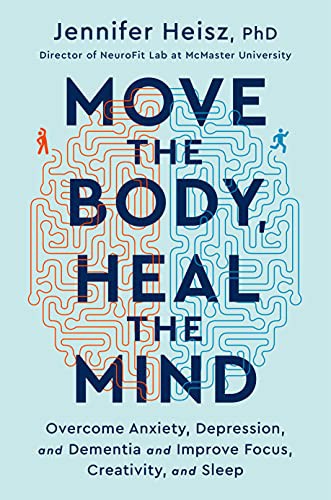 Dr. Jennifer Heisz: Move the Body, Heal the Mind (Hardcover, 2022, Mariner Books)