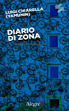 Luigi Chiarella: Diario di zona (Italian language, 2014, Alegre)