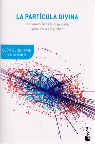 Leon M. Lederman: La partícula de divina : si el universo es la respuesta ¿Cuál es la pregunta? (2013, Critica )