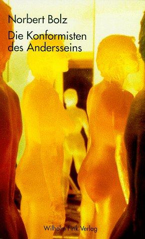 Norbert W. Bolz: Die Konformisten des Andersseins (Paperback, German language, 1999, Wilhelm Fink Verlag)