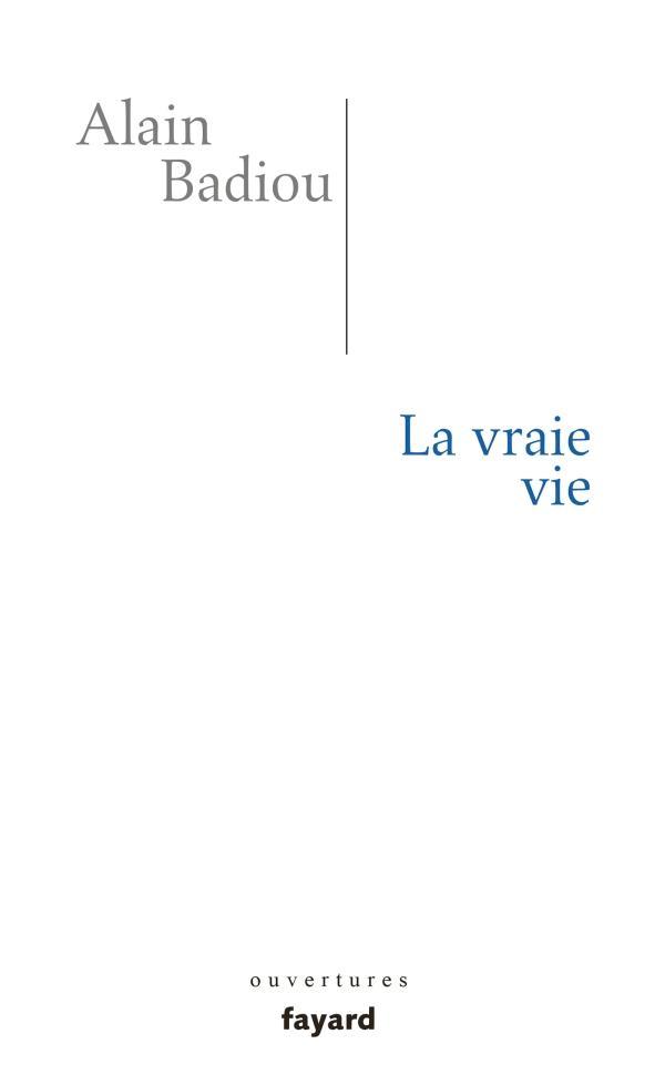 Alain Badiou: La vraie vie (French language, 2016)
