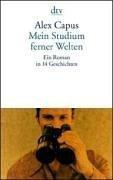 Alex Capus: Mein Studium ferner Welten. Ein Roman in 14 Geschichten. (Paperback, Dtv)