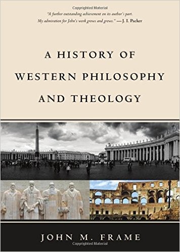 John M. Frame: A History of Western Philosophy and Theology (Hardcover, 2015, P & R Publishing)