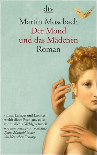 Martin Mosebach: Der Mond und das Mädchen (Paperback, German language, 2010, Deutscher Taschenbuch Verlag)