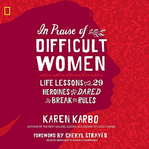 Karen Karbo: In Praise of Difficult Women (2018, Blackstone Publishing)