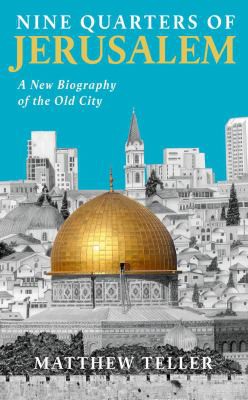 Matthew Teller: Nine Quarters of Jerusalem (2022, Profile Books Limited)