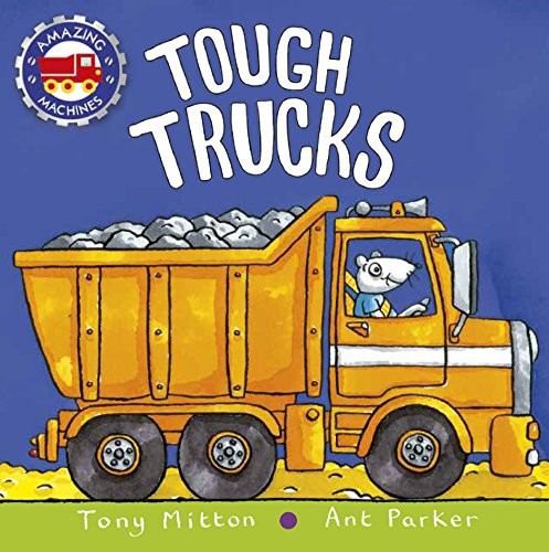 Tony Mitton, Ant Parker: Tough Trucks (Amazing Machines) (2018, Kingfisher)