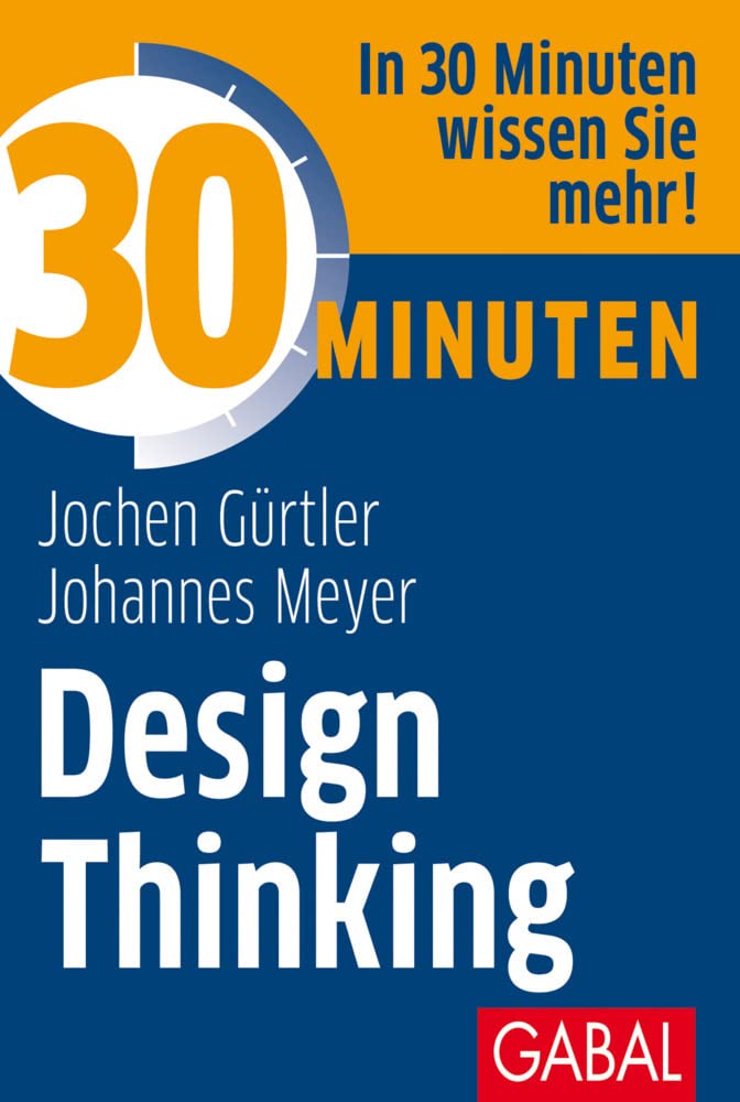 Jochen Gürtler, Johannes Meyer: 30 Minuten Design Thinking (Paperback, 2013, GABAL Verlag GmbH)