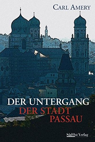 Carl Amery: Der Untergang der Stadt Passau (2004, SüdOst Verlag)