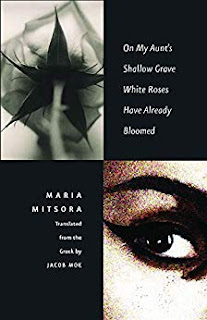Maria Mitsora, Jacob Moe: On My Aunt's Shallow Grave White Roses Have Already Bloomed (2018, Yale University Press)