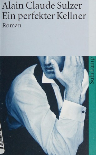 Alain Claude Sulzer: Ein perfekter Kellner (German language, 2006, Suhrkamp)