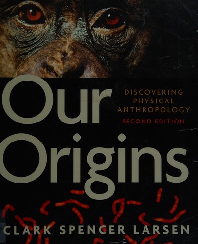 Clark Spencer Larsen: Our origins (2011, W. W. Norton & Co.)