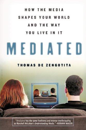 Thomas de Zengotita, Thomas De Zengotita: Mediated: How the Media Shapes Your World and the Way You Live in It (Paperback, 2006, Bloomsbury USA)