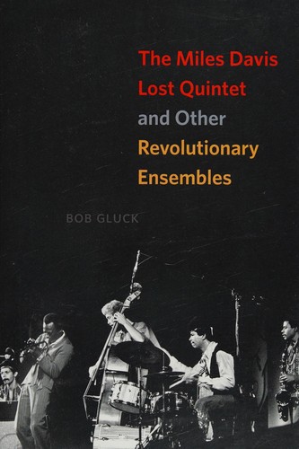 Bob Gluck: The Miles Davis Lost Quintet and other revolutionary ensembles (2016)