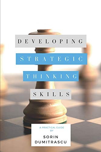 Sorin Dumitrascu: Developing Strategic Thinking Skills (Paperback, 2017, Independently Published, Independently published)