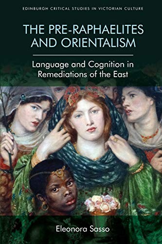 Eleonora Sasso: Pre-Raphaelites and Orientalism (2019, Edinburgh University Press)