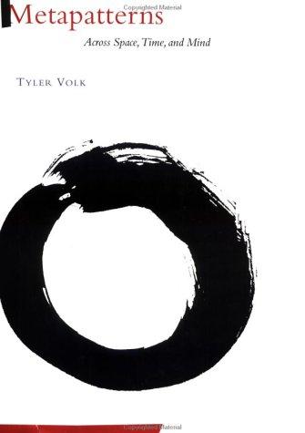 Tyler Volk: Metapatterns across space, time, and mind (1995, Columbia University Press)