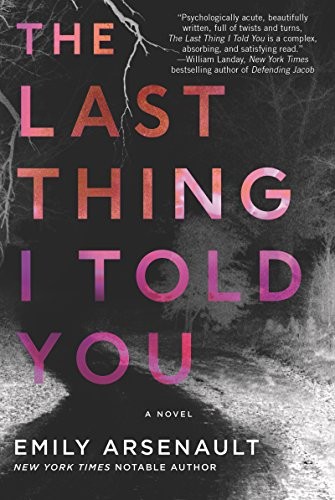 Emily Arsenault: The last thing I told you (2018, William Morrow Paperbacks, William Morrow & Company)