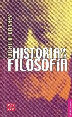 Wilhelm Dilthey: Historia De La Filosofa (1951, Fondo de Cultura Economica USA)