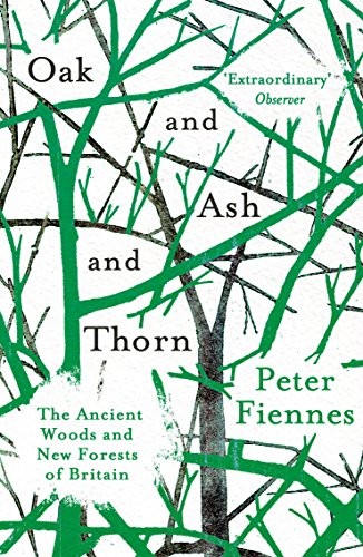 Peter Fiennes: Oak and Ash and Thorn (Paperback, 2018, Oneworld Publications)
