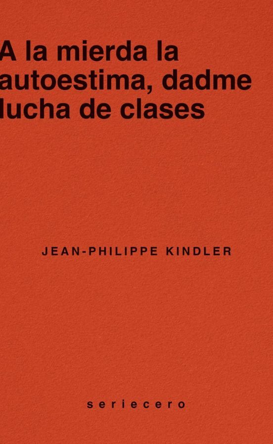 Jean-Philippe Kindler: A la mierda la autoestima, dadme lucha de clases (Bauplan)
