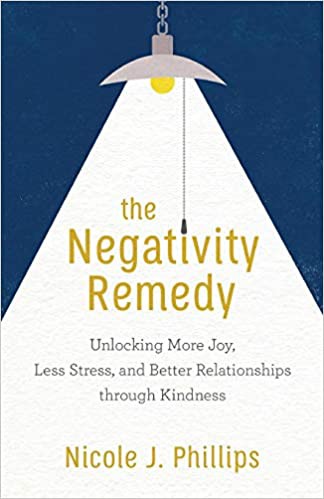 The Negativity Remedy (2020, Baker Publishing Group)