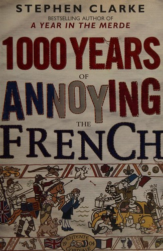 Clarke, Stephen: 1000 years of annoying the French (2012, Open Road Integrated Media)